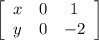 \left[\begin{array}{ccc}x&0&1\\y&0&-2\end{array}\right]