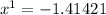 x {}^{1} = - 1.41421