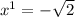 x {}^{1} = - \sqrt{2}