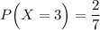 P\Big(X=3\Big)=\dfrac{2}{7}