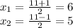 x_{1} = \frac{11+1}{2} =6\\x_{2} = \frac{11-1}{2} = 5