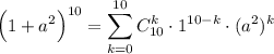\displaystyle \Big(1+a^2\Big)^{10}=\sum_{k=0}^{10}C_{10}^k\cdot 1^{10-k}\cdot (a^2)^k