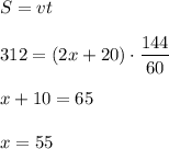 S=vt\\ \\ 312=(2x+20)\cdot \dfrac{144}{60}\\ \\ x+10=65\\ \\ x=55