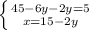 \left \{ {{45-6y-2y=5} \atop {x=15-2y}} \right.