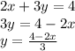 2x + 3y = 4 \\ 3y = 4 - 2x \\ y = \frac{4 - 2x}{3}