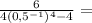 \frac{6}{4(0,5^{-1}) ^{4} - 4 } =