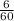 \frac{6}{60 }