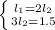 \left \{ {{l_1 = 2l_2} \atop {3l_2 = 1.5}} \right