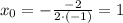 x_0=-\frac{-2}{2\cdot (-1)} =1