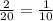 \frac{2}{20} = \frac{1}{10}