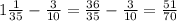 1\frac{1}{35}-\frac{3}{10}=\frac{36}{35}-\frac{3}{10}=\frac{51}{70}