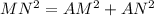 MN^{2} =AM^{2} + AN^{2}