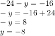 -24-y=-16\\-y=-16+24\\-y=8\\y=-8