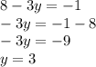 8 - 3y = - 1 \\ - 3y = - 1 - 8 \\ - 3y = - 9 \\ y = 3