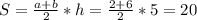 S=\frac{a+b}{2}*h=\frac{2+6}{2}*5 =20