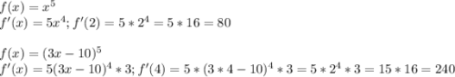 f(x)=x^5\\f'(x)=5x^4; f'(2)=5*2^4=5*16=80\\\\f(x)=(3x-10)^5\\f'(x)=5(3x-10)^4*3; f'(4)=5*(3*4-10)^4*3=5*2^4*3=15*16=240