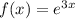 f(x) = {e}^{3x}