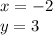 x = - 2 \\ y = 3