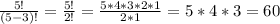 \frac{5!}{(5-3)!}=\frac{5!}{2!} =\frac{5*4*3*2*1}{2*1} =5*4*3=60