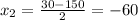 x_{2} =\frac{30-150}{2} =-60