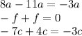 8a - 11a = - 3a \\ - f + f = 0 \\ - 7c + 4c = - 3c