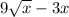 9 \sqrt{x} - 3x