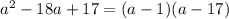 a^2 - 18a + 17 = (a - 1)(a - 17)