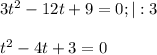 3t^2-12t+9=0;|:3\\\\t^2-4t+3=0