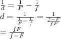 \frac{1}{d} = \frac{1}{F} - \frac{1}{f}\\d = \frac{1}{\frac{1}{F} - \frac{1}{f}} = \frac{1}{\frac{f - F}{fF}}\\= \frac{fF}{f - F}