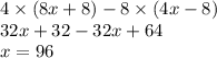 4 \times (8x + 8) - 8 \times (4x - 8) \\ 32x + 32 - 32x + 64 \\ x = 96