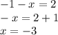 - 1 - x = 2 \\ - x = 2 + 1 \\ x = - 3