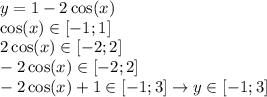 y = 1 - 2 \cos(x) \\ \cos(x) \in [ - 1;1] \\ 2 \cos(x) \in [ - 2;2] \\ - 2 \cos(x) \in [ - 2;2] \\ - 2 \cos(x) + 1 \in [ - 1;3] \rightarrow y \in [ - 1;3]