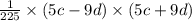 \frac{1}{225} \times (5c - 9d) \times (5c + 9d)