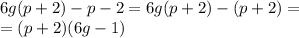 6g(p+2)-p-2=6g(p+2)-(p+2)=\\=(p+2)(6g-1)