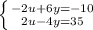 \left \{ {-2u + 6y = -10} \atop {2u - 4y = 35}} \right.