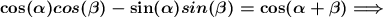 \boldsymbol{\cos(\alpha)cos(\beta)-\sin(\alpha)sin(\beta)=\cos(\alpha +\beta) \Longrightarrow}