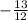 -\frac{13}{12}