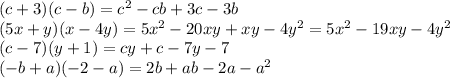 (c + 3)(c - b) = c {}^{2} - cb + 3c - 3b \\ (5x + y)(x - 4y) = 5x {}^{2} - 20xy + xy - 4y {}^{2} = 5x {}^{2} - 19xy - 4y {}^{2} \\ (c - 7)(y + 1) = cy + c - 7y - 7 \\ ( - b + a)( - 2 - a) = 2b + ab - 2a - a {}^{2}