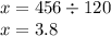 x = 456 \div 120 \\ x = 3.8