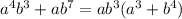 a^4b^3+ab^7=ab^3(a^3+b^4)