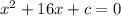 x^2+16x+c=0