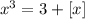 x^{3}=3+[x]