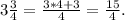 3\frac{3}{4} = \frac{3*4 + 3}{4} = \frac{15}{4} .