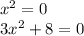 x^{2} =0\\3x^{2} +8=0