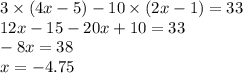 3 \times (4x - 5) - 10 \times (2x - 1) = 33 \\ 12x - 15 - 20x + 10 = 33 \\ - 8x = 38 \\ x = - 4.75