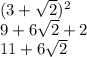 (3 + \sqrt{2} ) {}^{2} \\ 9 + 6 \sqrt{2 } + 2 \\ 11 + 6 \sqrt{2}