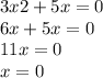 3x2 + 5x = 0 \\ 6x + 5x = 0 \\ 11x = 0 \\ x = 0