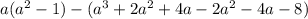 a(a^{2} -1) - (a^{3} +2a^{2} +4a-2a^{2} -4a-8)\\