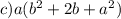 c) a(b^{2} + 2b +a^{2} )