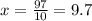 x = \frac{97}{10} = 9.7